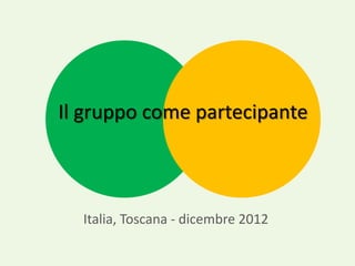Il gruppo come partecipante
Italia, Toscana - dicembre 2012
 