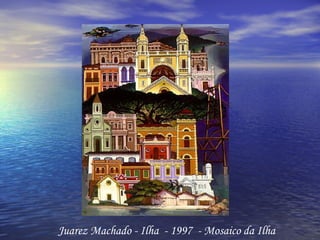 Juarez Machado - Ilha  - 1997  - Mosaico da Ilha 
