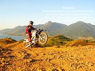 Aventura Ilhabela apresenta uma grande diversidade de opcões para quem procura ação e aventura, seja no mar, ou no interior das matas do Parque Estadual. 