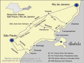 Vamos nessa e, para chegar, é só acompanhar as informações do mapa . 