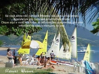 Se você ainda não conhece Ilhabela, não perca mais tempo. Agende um tour para sua próxima temporada. Clique aqui  e você terá todas as informações que precisa, por uma infinidade de sites e menções na web. 