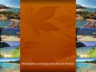 Informações subtraidas dos sites de  Ilhabela . 