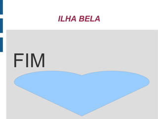 ILHA BELA




FIM
 