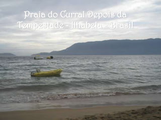 Praia do Curral Depois da
Tempestade - Ilhabela - Brasil
 