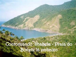 Contornando Ilhabela - Praia do
      Bonete lá embaixo
 