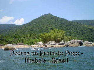 Pedras na Praia do Poço -
    Ilhabela - Brasil
 