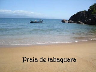 Praia de tabaquara
 
