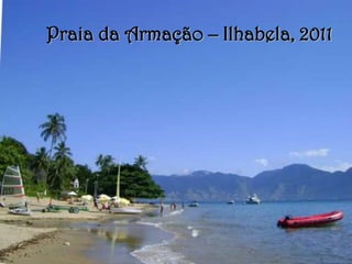 Praia da Armação – Ilhabela, 2011
 