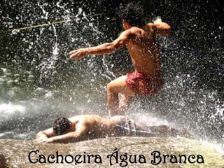 Cachoeira Água Branca
 
