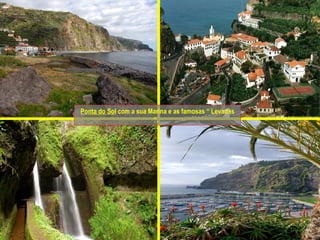 Ponta do Sol  com a sua Marina e as famosas “ Levadas “.  