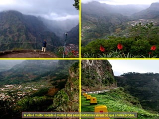 A vila é muito isolada e muitos dos seus habitantes vivem do que a terra produz. 