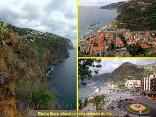 Ribeira Brava,  situada na costa sudoeste da ilha. 