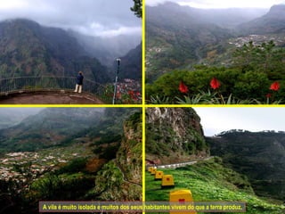 A vila é muito isolada e muitos dos seus habitantes vivem do que a terra produz. 