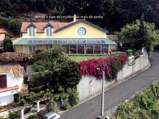 Vendo o tipo de residências mais de perto
 