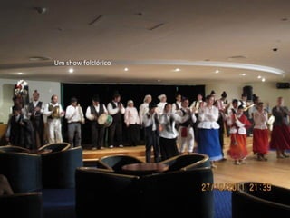 Um show folclórico
 