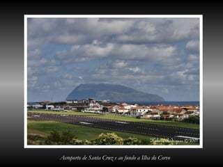 Aeroporto de Santa Cruz e ao fundo a Ilha do Corvo
 