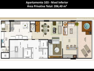 Apartamento 103 - Nível InferiorÁrea Privativa Total: 206,40 m²
