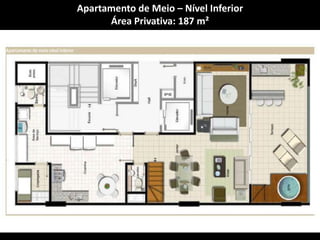 Apartamento de Meio – Nível InferiorÁrea Privativa: 187 m²