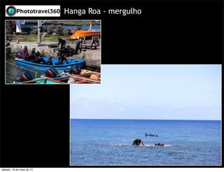 Hanga Roa - mergulho
sábado, 18 de maio de 13
 
