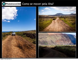 Como se mover pela ilha?
sábado, 18 de maio de 13
 