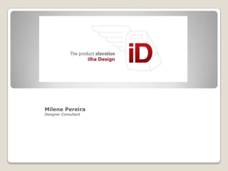 Milene Pereira
Designer Consultant
 