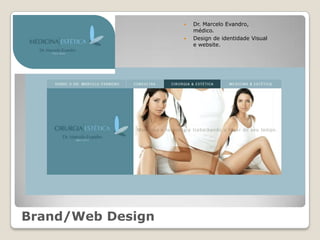    Dr. Marcelo Evandro,
                       médico.
                      Design de identidade Visual
                       e website.




Brand/Web Design
 