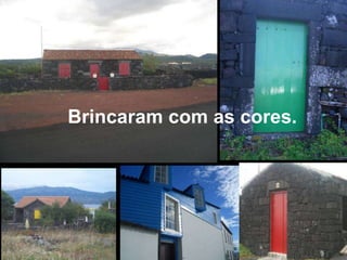 Brincaram com as cores.