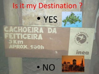 Is it my Destination ?
       • YES


       • NO
 