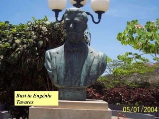 Eugenio Tavares,   the great interpreter of the amazing Capeverdian talent. A poet, writer, composer, jornalist  1867 - 1930 Bust to Eugénio Tavares 