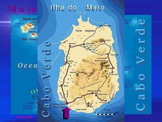 Maio Maio has a surface area of 268 km2. The island is mostly flat.The valleys are arid and dry and the climate is also very dry. Irrigated land is very scarce. There are however many and very beautiful beaches of fine golden sand.  The name Maio (May) comes from the fact that the island was found by the Portuguese navigators on the 1st of May 1460. Also the main town was known by Porto Inglês (English Port) which came from the fact that many British ships used to call the port to load salt. The economy was basically confined to the breeding of goats and the extraction of salt. Currently expectations rest on tourism and the exploration of cement. This is my island where I was born. 