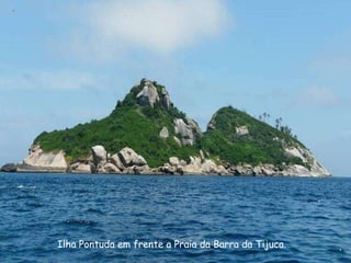 Ilha Pontuda em frente a Praia da Barra da Tijuca.
 