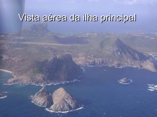 Vista aérea da ilha principalVista aérea da ilha principal
 
