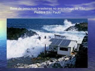 Base de pesquisas brasileiras no arquipélago de São
Pedro e São Paulo
 