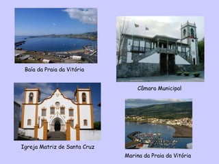 Baía da Praia da Vitória Câmara Municipal Igreja Matriz de Santa Cruz Marina da Praia da Vitória 