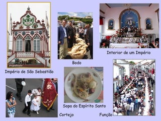 Interior de um Império Cortejo Bodo Império de São Sebastião Função Sopa do Espírito Santo 