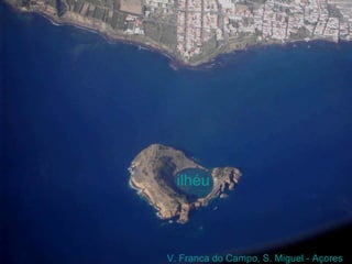 V. Franca do Campo, S. Miguel - Açores ilhéu 