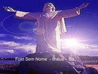 Foto Sem Nome  - Ilhéus – Ba. 