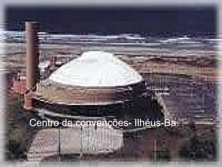 Centro de convenções- Ilhéus-Ba. 