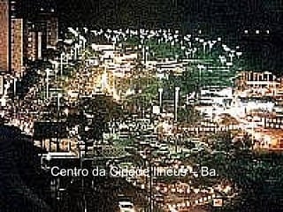 Centro da Cidade Ilhéus – Ba. 