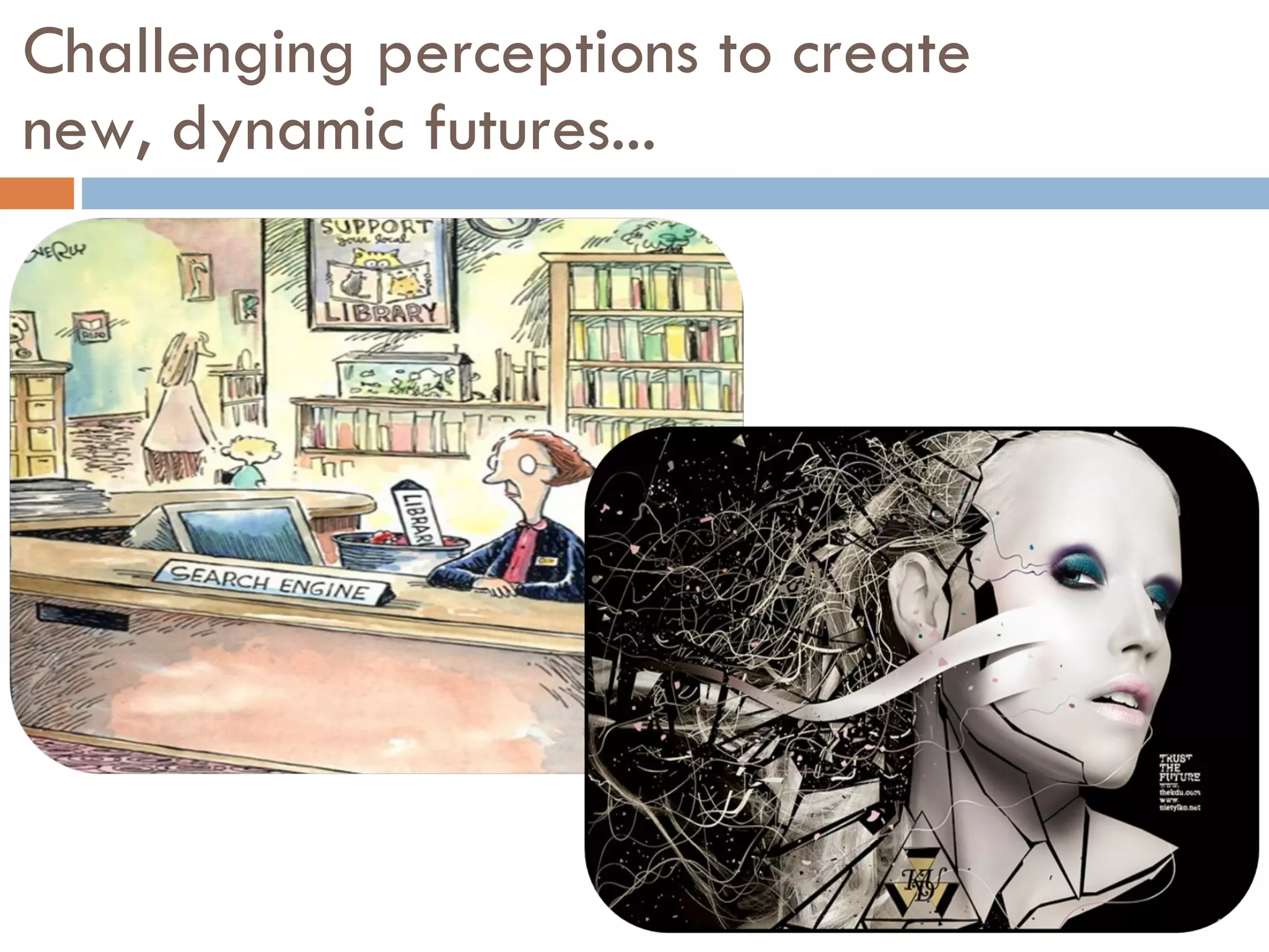 Challenging perceptions to create  new, dynamic futures... 