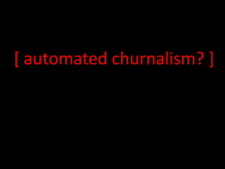 [ automated churnalism? ]
 