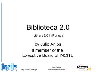 Biblioteca 2.0   Library 2.0 in Portugal by Júlio Anjos a member of the  Executive Board of INCITE 