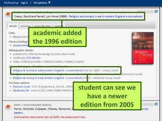 academic added
the 1996 edition




              student can see we
                 have a newer
               edition from 2005
                                   21
 