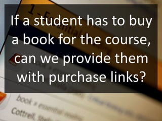 If a student has to buy
a book for the course,
 can we provide them
 with purchase links?
 