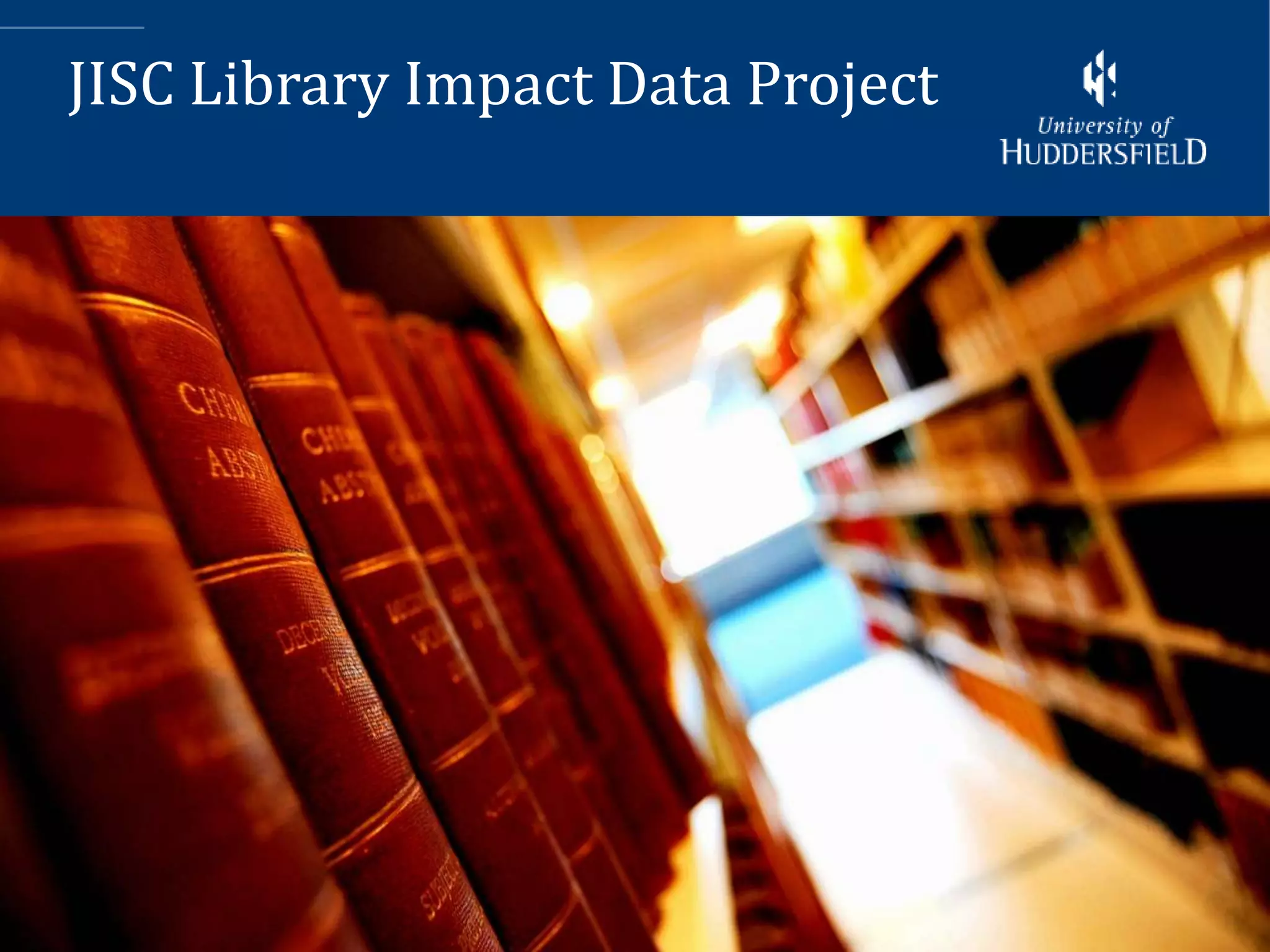 JISC Library Impact Data Project




                                   11
 