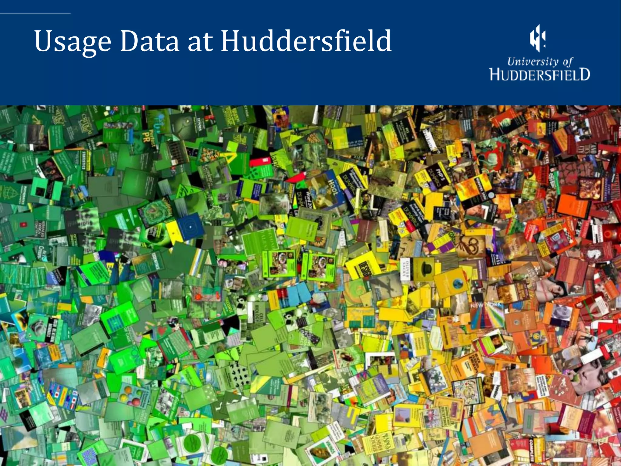 Usage Data at Huddersfield




                             4
 