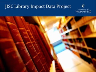 JISC Library Impact Data Project




                                   11
 