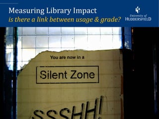 Measuring Library Impact
is there a link between usage & grade?




                                         7
 