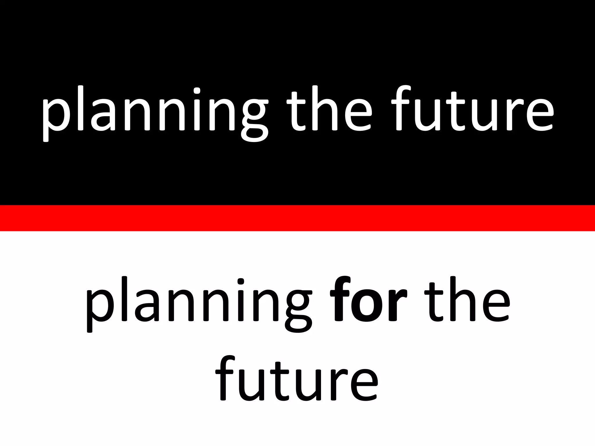 planning for the
future
planning the future
 