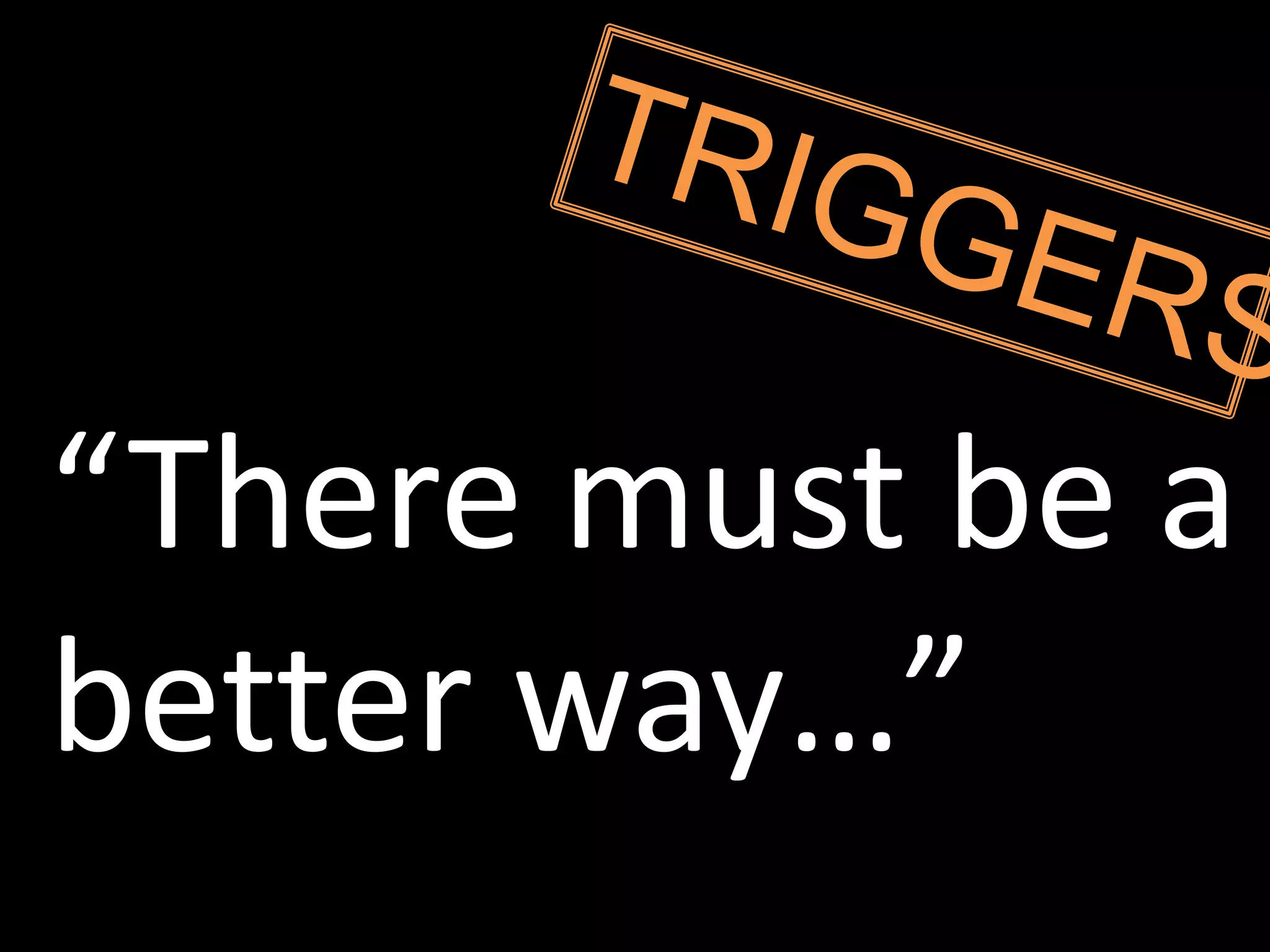 “There must be a
better way…”
 